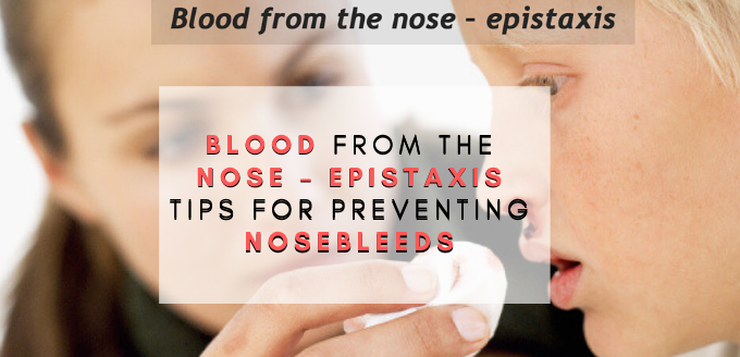Blood from the Nose – Epistaxis, Tips for preventing nosebleeds